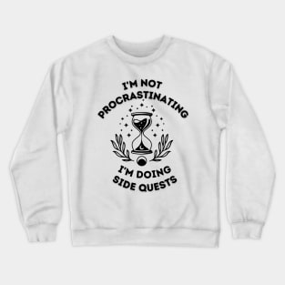 i'm not procrastinating i'm doing side quests Crewneck Sweatshirt